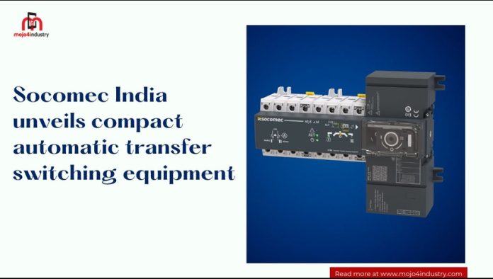 Socomec India unveils compact automatic transfer switching equipment