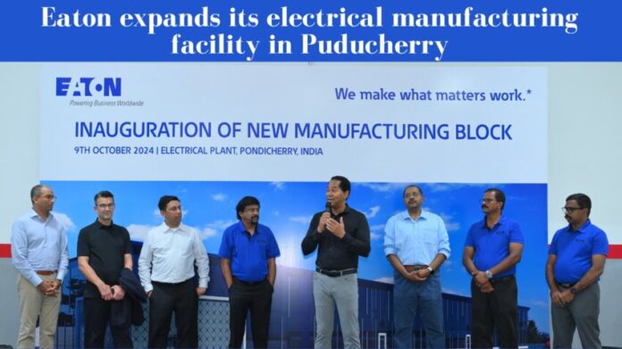 eaton expands its electrical manufacturing facility in puducherry