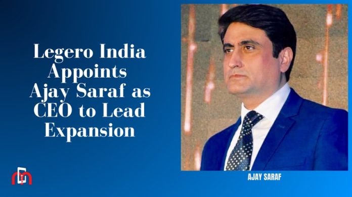 legero india appoints ajay saraf as ceo to lead expansion